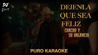 Dejenla Que Sea Feliz-Chacho Y Su Vagancia-Karaoke🔥🔥 II2023II