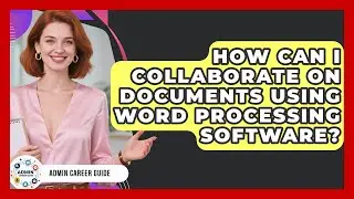 How Can I Collaborate On Documents Using Word Processing Software? - Admin Career Guide