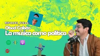 RIFADXS Cap. 4. Obed Calixto. La m&uacute;sica como pol&iacute;tica