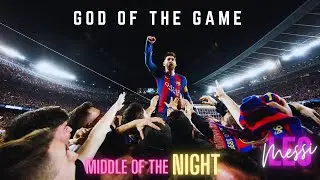 The God of The Game • Lionel Messi | Middle of The Night ❤️