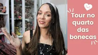 TOUR PELO QUARTO DAS BONECAS - COLECIONADORA ADULTA
