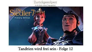 Tandrien wird frei sein - Die Siedler 7 - Let&acute;s Play - Folge 12