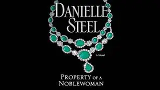 Property of a Noblewoman by Danielle Steel | Full Audiobook