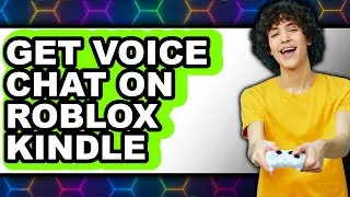 How to Get Voice Chat on Roblox Kindle - Step by Step
