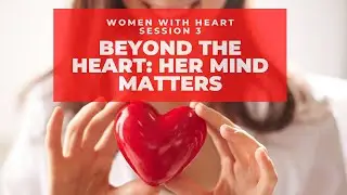 Beyond the Heart: Her Mind Matters