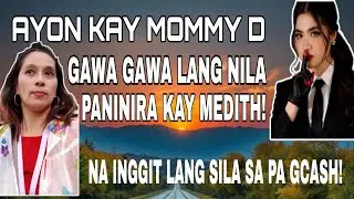 AYON KAY MOMMY D GAWA GAWA LANG NILA PANINIRA KAY MEDITH!  NA INGGIT LANG SILA SA PA GCASH
