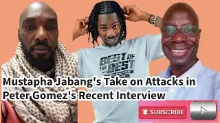 Mustapha Jabang's Take on Attacks in Peter Gomez's Recent Interview
