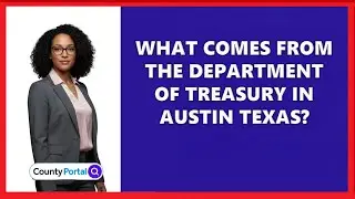 What Comes From The Department Of Treasury In Austin Texas?