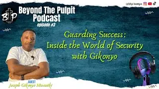 GUARDING SUCCESS| INSIDE THE WORLD OF SECURITY| EPISODE 03 PART 2| JOSEPH GIKONYO MWANIKI