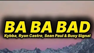 Kybba, Ryan Castro, Sean Paul & Busy Signal - BA BA BAD (Remix) [lyrics/letra]