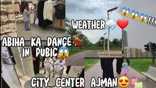 CITY CENTER AJMAN|MIDDLE EAST SHOPPING|RAHAT BAKERY SA SAMOSA PARTY😍|ABIHA KA DANCE PUBLIC MA😂|KIRAN