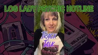 Track Talk: Log Lady Psychic Hotline