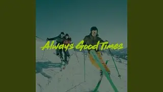 Always Good Times
