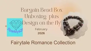 Bargain Bead Box Unboxing + Design on the Fly Fairytale Romance Collection February 2026