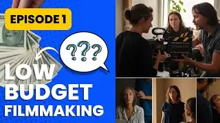 Low-Budget Filmmaking: How to Make a Big Movie on a Small Budget