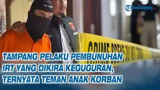 Tampang Pelaku Pembunuhan Ibu Rumah Tangga Ditangkap, Ternyata Teman Anak Korban