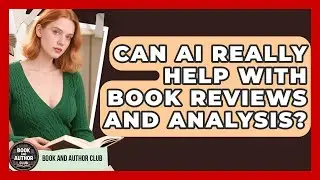 Can AI Really Help With Book Reviews And Analysis? - Book and Author Club