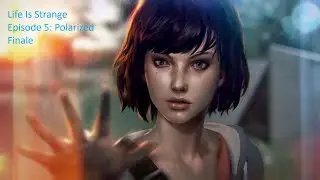 Life Is Strange - Episode 5: Polarized - Finale