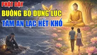 Phật Dạy - Buông Bỏ Đúng Lúc - Tâm An Lạc Đời Hết Khổ | Một Ngày An Lành
