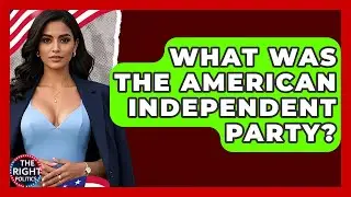 What Was The American Independent Party? - The Right Politics