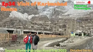(Ep34) Visit of Karimabad Hunza / Snowy Winter Pakistan Road Trip 2023