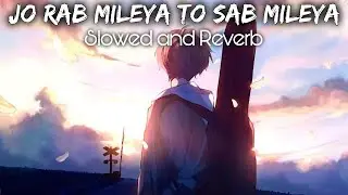 JO RAB MILEYA TOH SAB MILEYA SONG&bull;LYRICS&bull;SLOWED REVERB&bull;#lofi #lofibeats #slowedandreverb #slowandrev