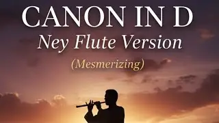 Peaceful Canon in D (Ney Flute) - Ancient Sounds for Modern Souls