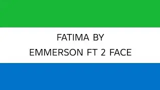 Fatima by EMMERSON ft 2 Face Lyrics video 