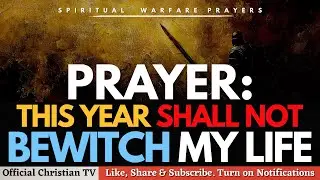 PRAYER AGAINST BEWITCHMENT IN YOUR LIFE | Spiritual Warfare Prayers