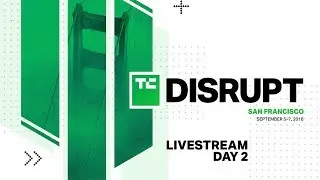 Live from Disrupt SF 2018 Day 2