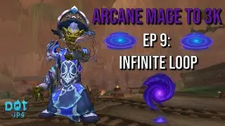 Arcane Mage to 3K – Ep 9: Infinite Loop