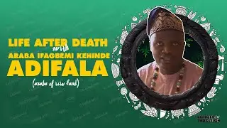 Life After Death: Araba Ifagbemi Adifala Reveals Ifa's Mysteries!
