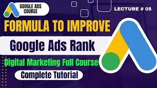 How to Improve Google Ads Rank | How Google Ads Rank Work | Google Ads Course | Lecture 5