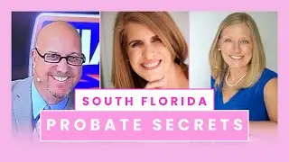 Unlocking Probate Secrets: Exclusive Chat with Ellen, Bruce, and Samantha in South Florida!