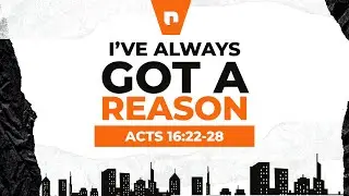 I’ve Always Got a Reason | Acts 16:22-28 | Minister Jalon Nelson