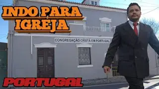 PRIMEIRA VEZ INDO À IGREJA EM PORTUGAL, CONGREGAÇÃO CRISTÃ
