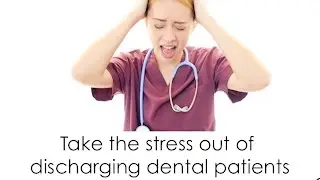 Take the Stress Out of Discharging Dental Patients