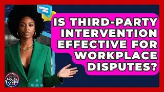 Is Third-party Intervention Effective For Workplace Disputes? - Social Success Club