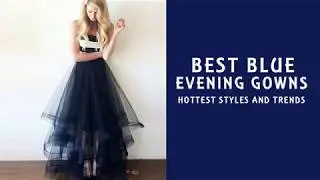 BEST BLUE EVENING GOWNS HOTTEST STYLE AND TRENDS - ANGRILA