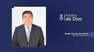 Mensaje B&iacute;blico | Pastor Gerson San Mart&iacute;n, IMPCH Mulch&eacute;n Norte