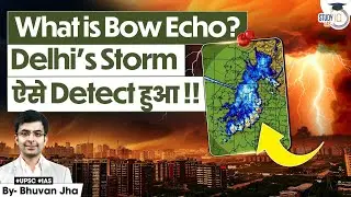 What is Bow Echo and how it  signals Delhi's Storm? | Indian Monsoon | Explained | StudyIQ IAS