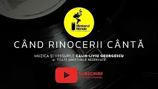 Meșterul Manele - &rdquo;C&acirc;nd rinocerii c&acirc;ntă&rdquo;