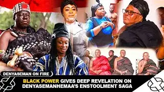 DENYASEMAN ON FIRE AS BLACK POWER GIVES DEEP REVELATION ON DENYASEMANHEMAA'S ENSTOOLMENT SAGA