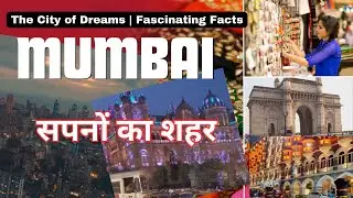 Mumbai: The City of Dreams | Fascinating Facts