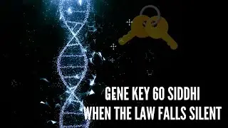 Gene Key 60 Siddhi When the Law Falls Silent