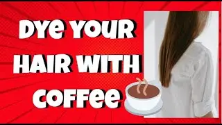 How to Dye Your Hair Naturally with Coffee DIY Hair Color (No chemicals)