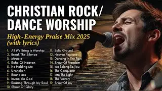 HIGH-ENERGY WORSHIP | ROCK + DANCE PRAISE SONG (WITH LYRICS) 2025