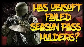 Has Ubisoft FAILED Season Pass Holders - Rainbow Six Siege Discussions - New Operators and DLC