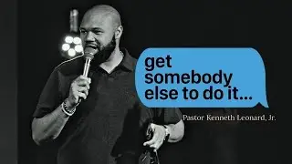 Get Somebody Else To Do It | Pastor Kenneth Leonard | 9:00 AM | August 6th, 2023