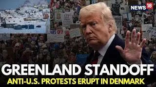 LIVE | Trump's Greenland Takeover Faces Backlash, Hundreds Stage Rally In Copenhagen | N18G